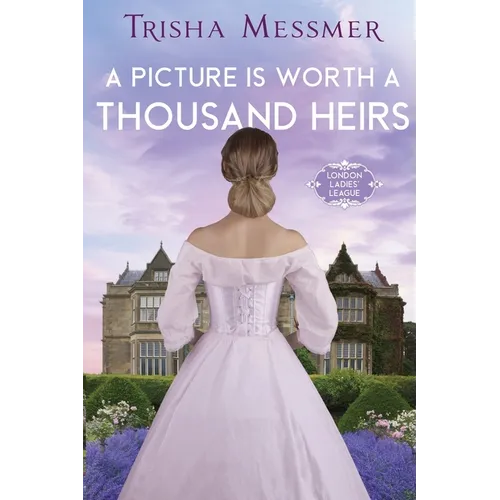 A Picture Is Worth A Thousand Heirs: A Regency Era Romance
