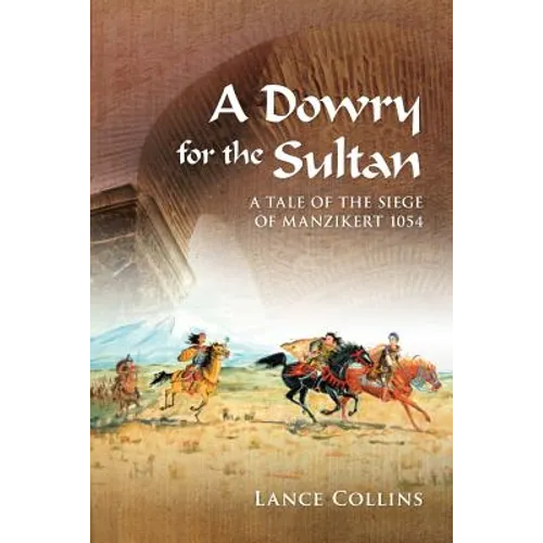 A Dowry for the Sultan: A tale of the siege of Manzikert 1054