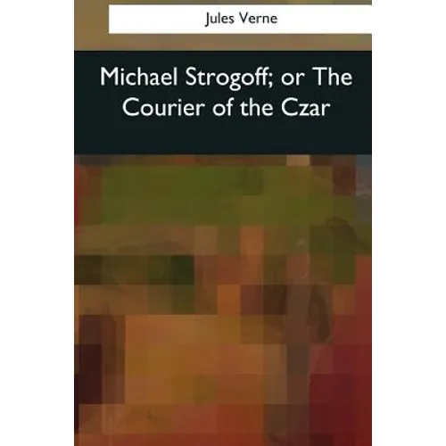 Michael Strogoff, or The Courier of the Czar