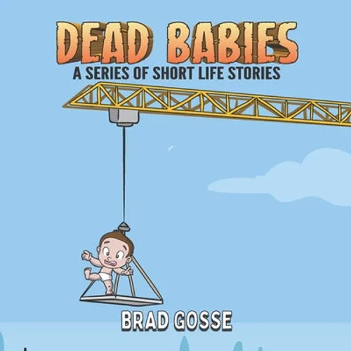 Dead Babies: A Series Of Short Life Stories
