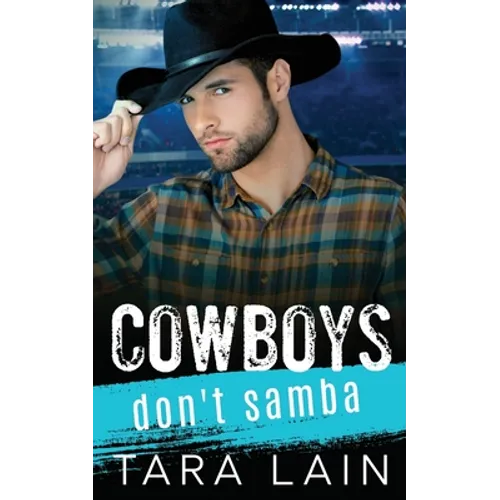 Cowboys Don't Samba: A Gay-for-You, Enemies to Lovers, MM Romance