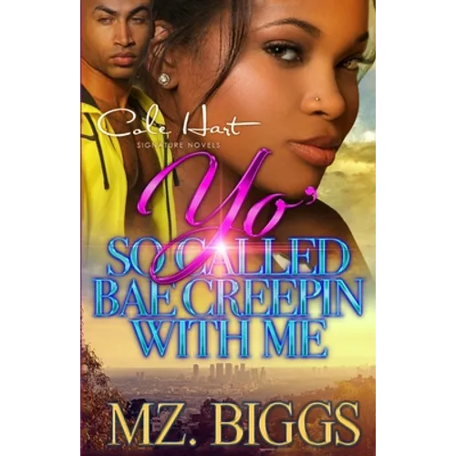 Yo' So Called Bae Creepin With Me: An Urban Romance Story