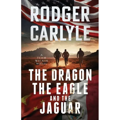 The Dragon, The Eagle And The Jaguar: A Team Walker Book 3
