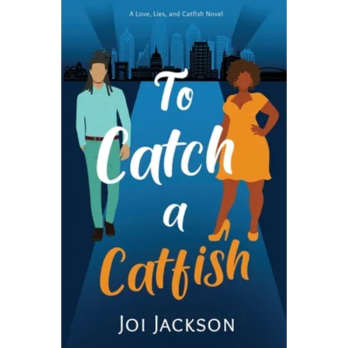 To Catch a Catfish: A Love, Lies, and Catfish Novel