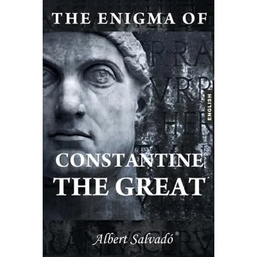 The Enigma of Constantine the Great