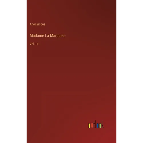 Madame La Marquise: Vol. III