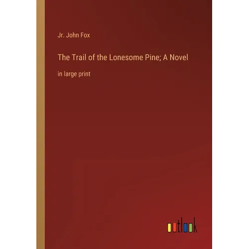 The Trail of the Lonesome Pine; A Novel: in large print
