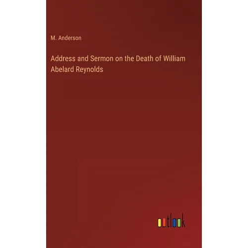 Address and Sermon on the Death of William Abelard Reynolds