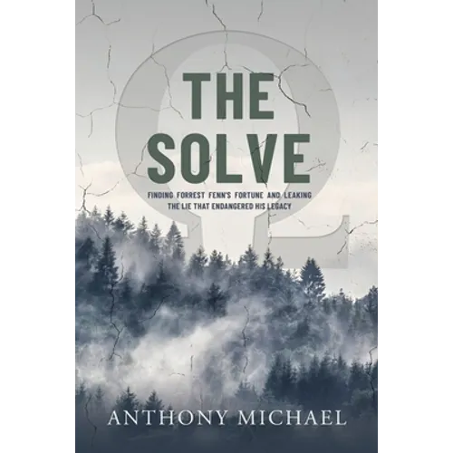 The Solve Ω: Finding Forrest Fenn's Fortune and Leaking the Lie that Endangered His Legacy
