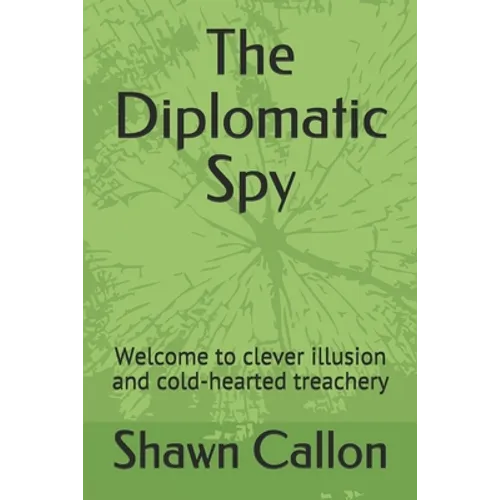 The Diplomatic Spy: Welcome to clever illusion and cold-hearted treachery