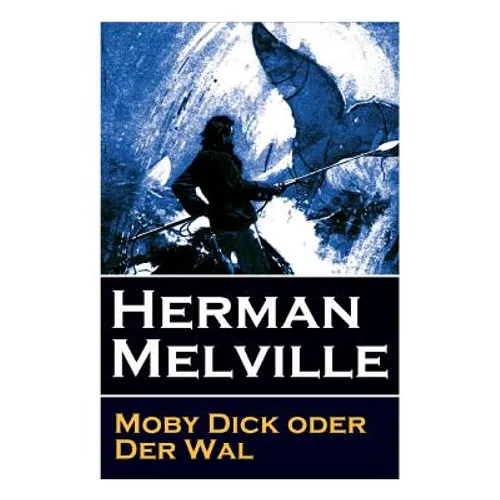 Moby Dick oder Der Wal: Ein Klassiker der Weltlitteratur und das beliebteste Seeabenteuer