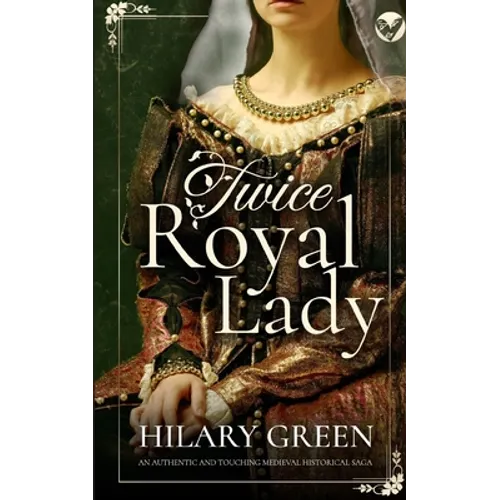 TWICE ROYAL LADY an authentic and touching medieval historical saga