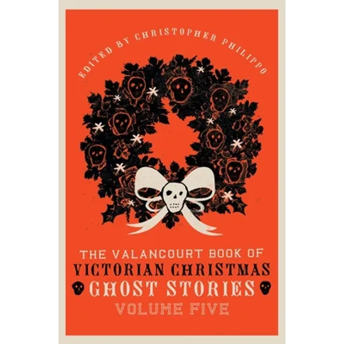 The Valancourt Book of Victorian Christmas Ghost Stories, Volume Five
