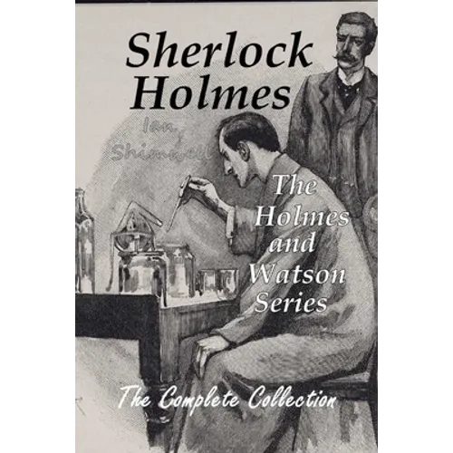 Sherlock Holmes The Holmes and Watson Series: The Complete Collection