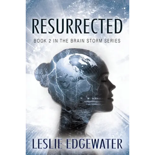 Resurrected: Book 2 in The Brain Storm Series