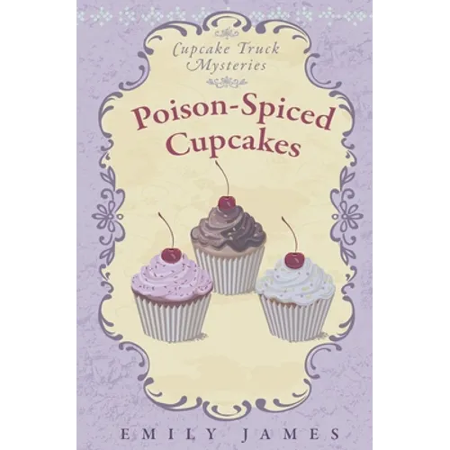 Poison-Spiced Cupcakes: Cupcake Truck Mysteries