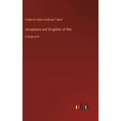 Aeroplanes and Dirigibles of War: in large print