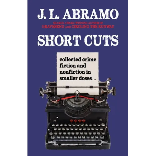 Short Cuts: Collected Crime Fiction and Nonfiction in Smaller Doses