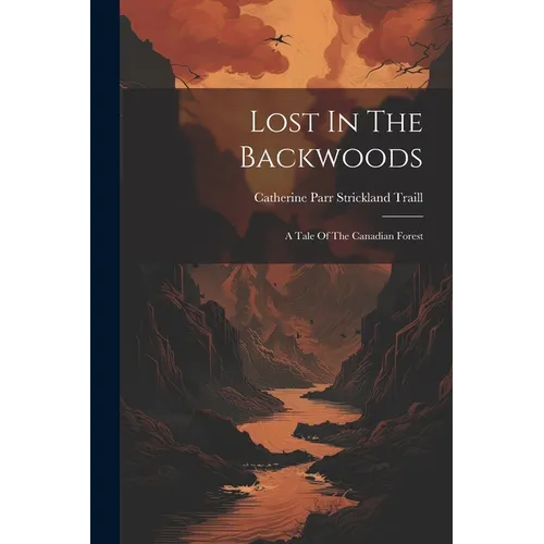 Lost In The Backwoods: A Tale Of The Canadian Forest