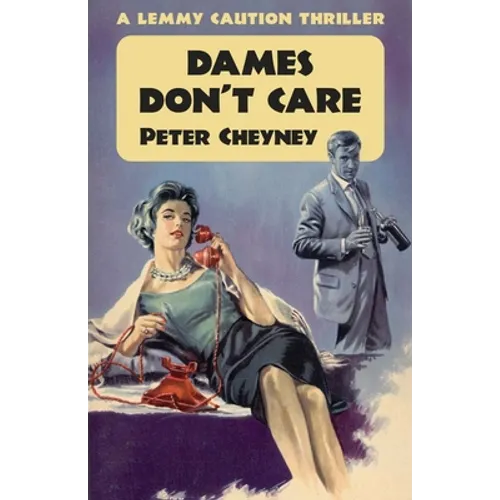 Dames Don't Care: A Lemmy Caution Thriller
