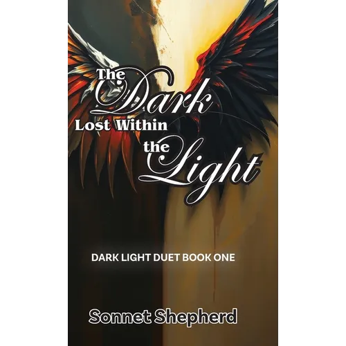 The Dark Lost Within the Light: Dark Light Duet Book One