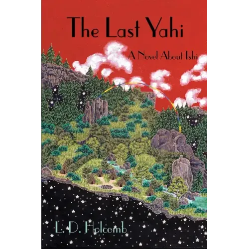 The Last Yahi: A Novel about Ishi