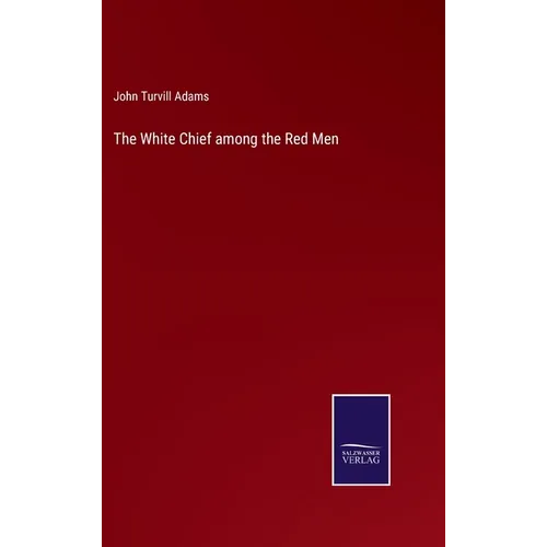 The White Chief among the Red Men