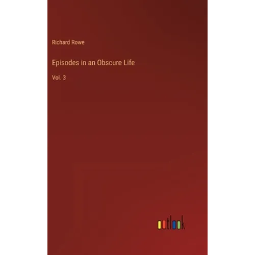 Episodes in an Obscure Life: Vol. 3