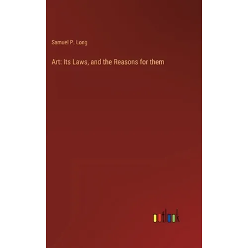 Art: Its Laws, and the Reasons for them