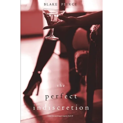 The Perfect Indiscretion (A Jessie Hunt Psychological Suspense Thriller-Book Eighteen)