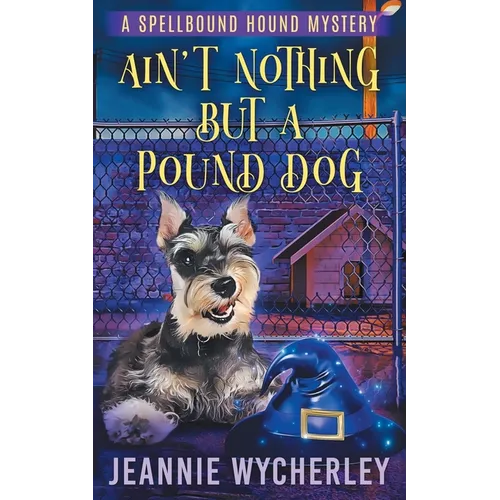 Ain't Nothing but a Pound Dog: A Paranormal Animal Cozy Mystery