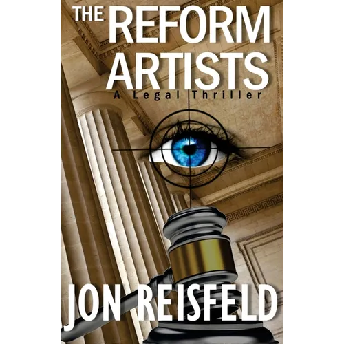 The Reform Artists: A Legal Suspense, Spy Thriller