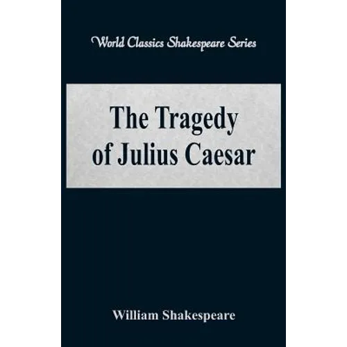 The Tragedy of Julius Caesar (World Classics Shakespeare Series)