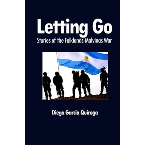 Letting Go: Stories of the Falklands-Malvinas War