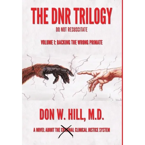 The DNR Trilogy: Volume 1: Backing the Wrong Primate