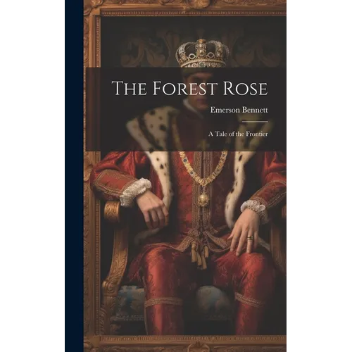 The Forest Rose: A Tale of the Frontier