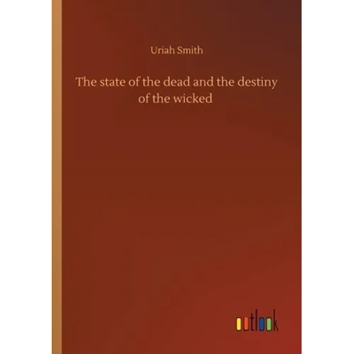 The state of the dead and the destiny of the wicked