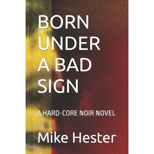 Born Under a Bad Sign: A Hard-Core Noir Novel