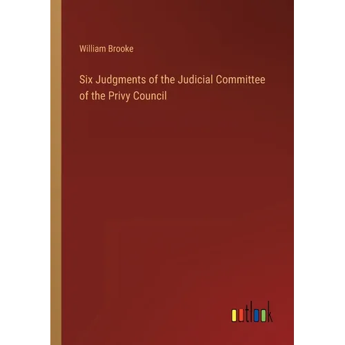 Six Judgments of the Judicial Committee of the Privy Council