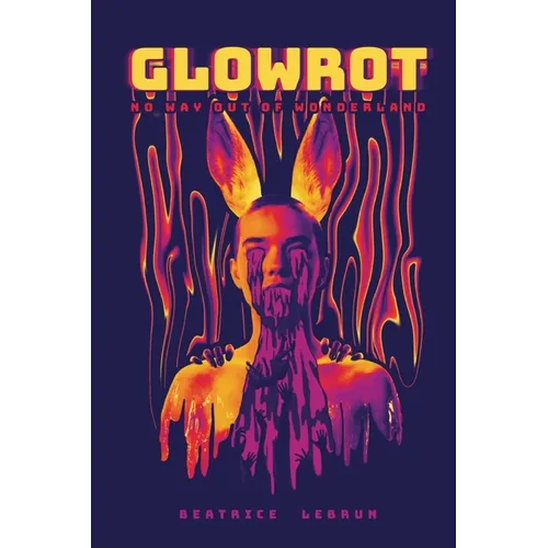 Glowrot: No Way Out Of Wonderland