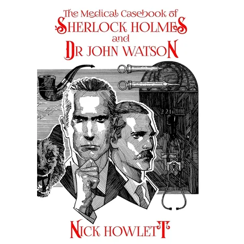 The Medical Casebook of Sherlock Holmes and Doctor Watson