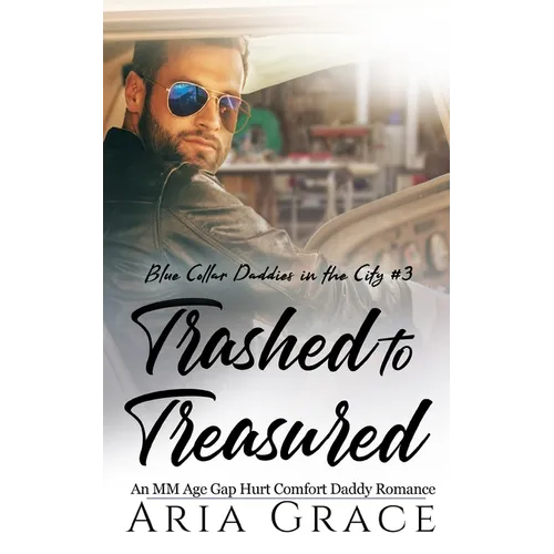 Trashed to Treasured: An M/M Age Gap Daddy Romance