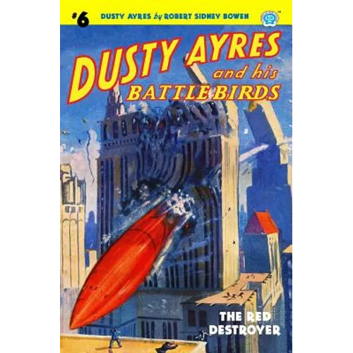 Dusty Ayres and his Battle Birds #6: The Red Destroyer