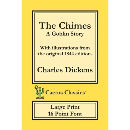 The Chimes (Cactus Classics Large Print): A Goblin Story; 16 Point Font; Large Text; Large Type; Illustrated