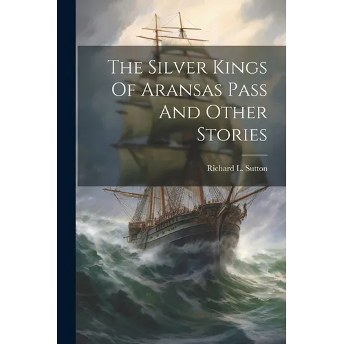 The Silver Kings Of Aransas Pass And Other Stories