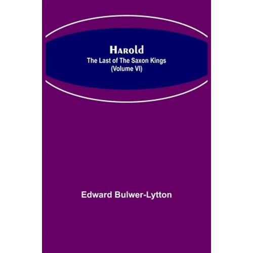 Harold: the Last of the Saxon Kings (Volume VI)