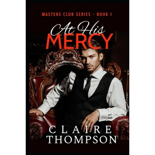 At His Mercy: Masters Club Series - Book 1