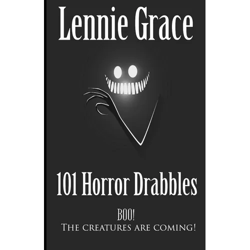 101 Horror Drabbles: A collection of 100 Word Horror Stories