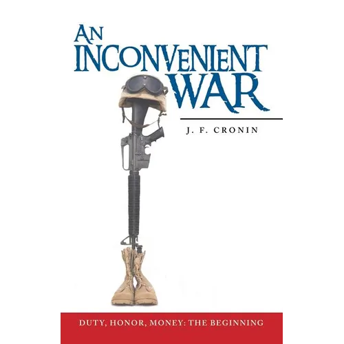 An Inconvenient War: Duty, Honor, Money: The Beginning