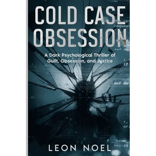 Cold Case Obsession: A Dark Psychological Thriller of Guilt, Obsession, and Justice